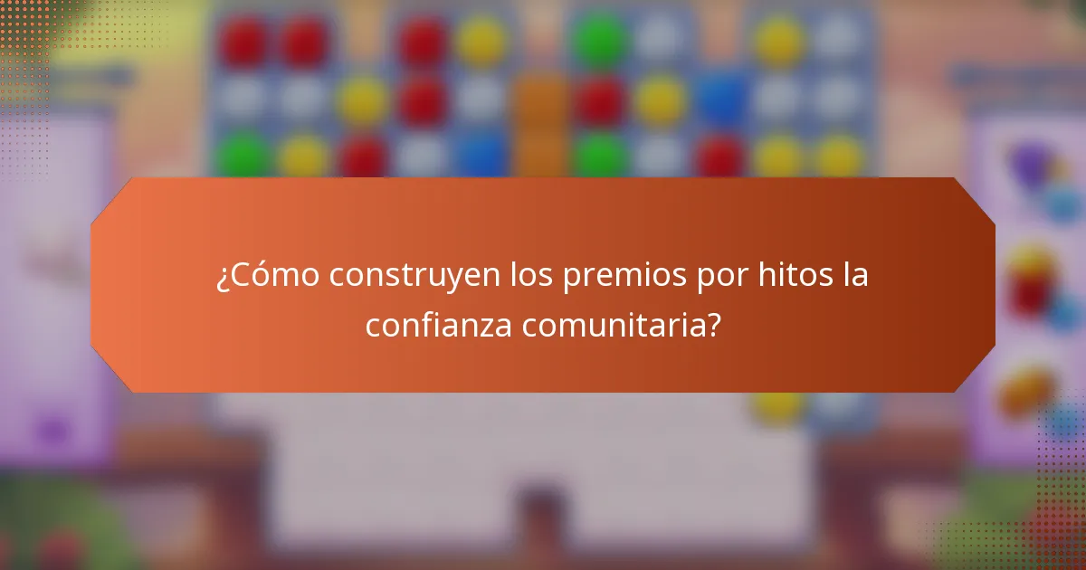 ¿Cómo construyen los premios por hitos la confianza comunitaria?