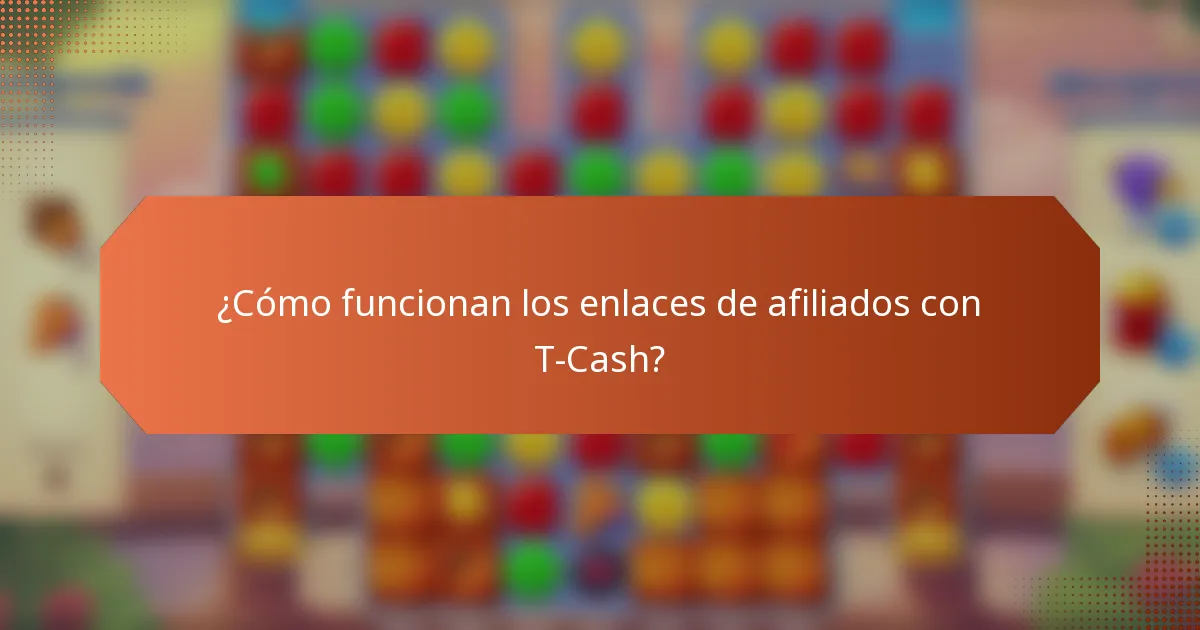 ¿Cómo funcionan los enlaces de afiliados con T-Cash?
