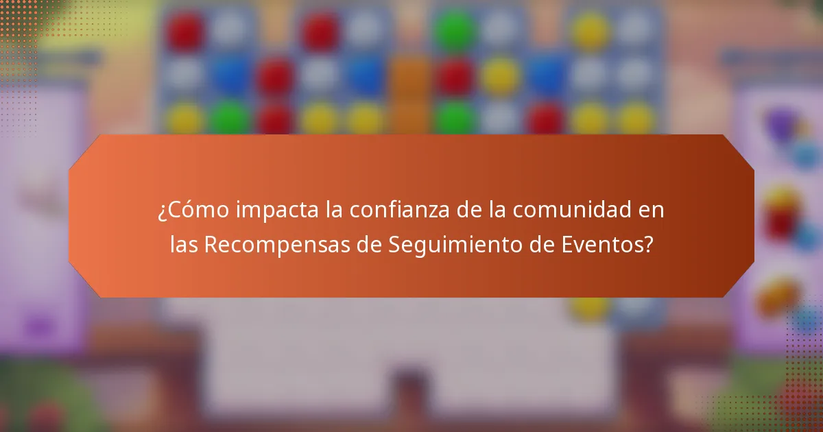 ¿Cómo impacta la confianza de la comunidad en las Recompensas de Seguimiento de Eventos?