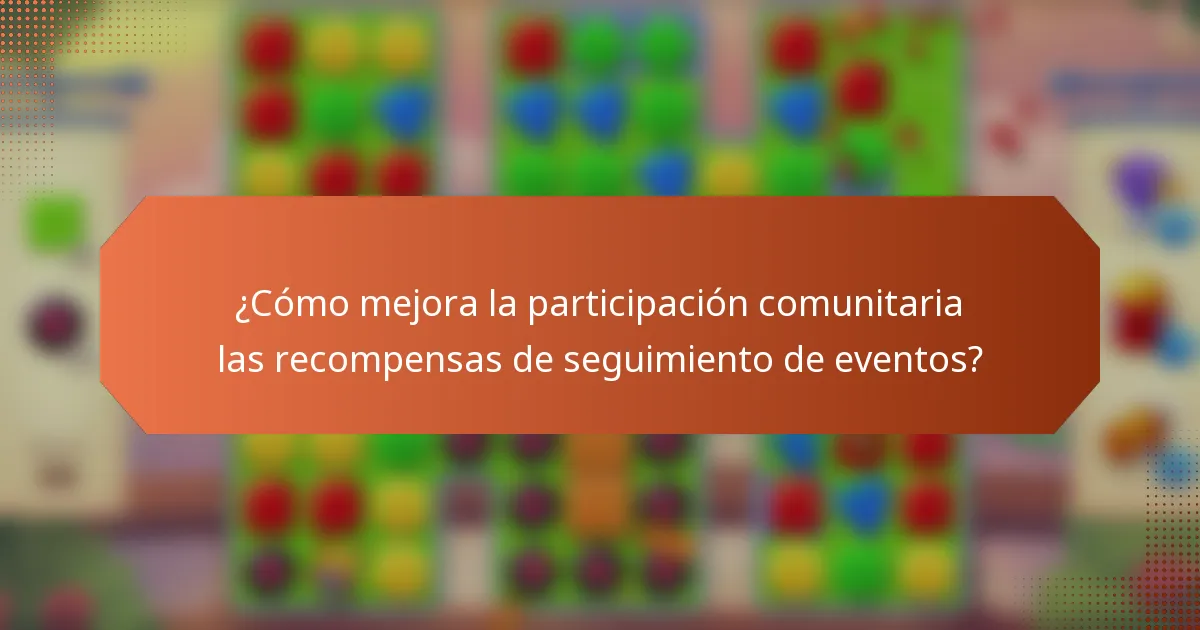¿Cómo mejora la participación comunitaria las recompensas de seguimiento de eventos?