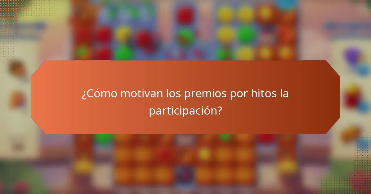 ¿Cómo motivan los premios por hitos la participación?