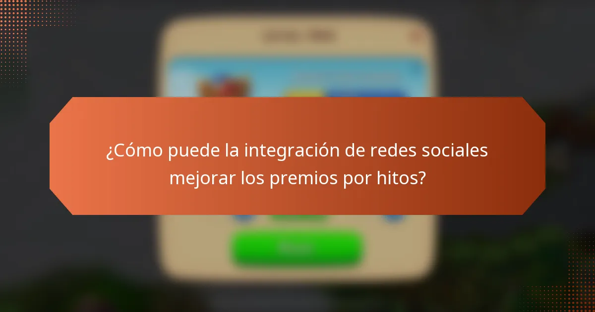 ¿Cómo puede la integración de redes sociales mejorar los premios por hitos?
