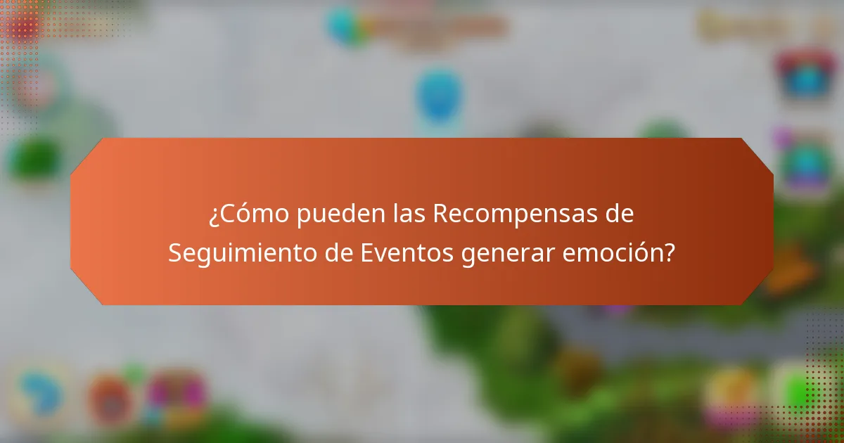 ¿Cómo pueden las Recompensas de Seguimiento de Eventos generar emoción?