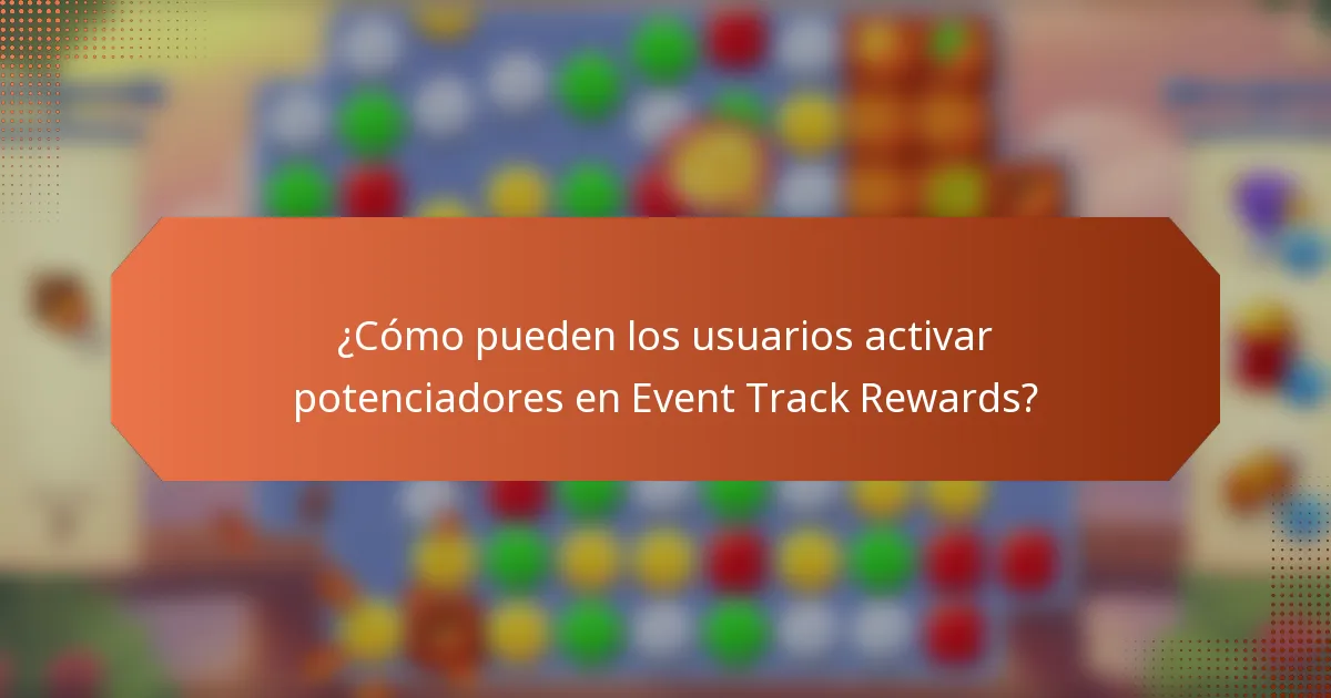¿Cómo pueden los usuarios activar potenciadores en Event Track Rewards?