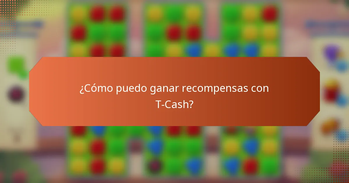 ¿Cómo puedo ganar recompensas con T-Cash?