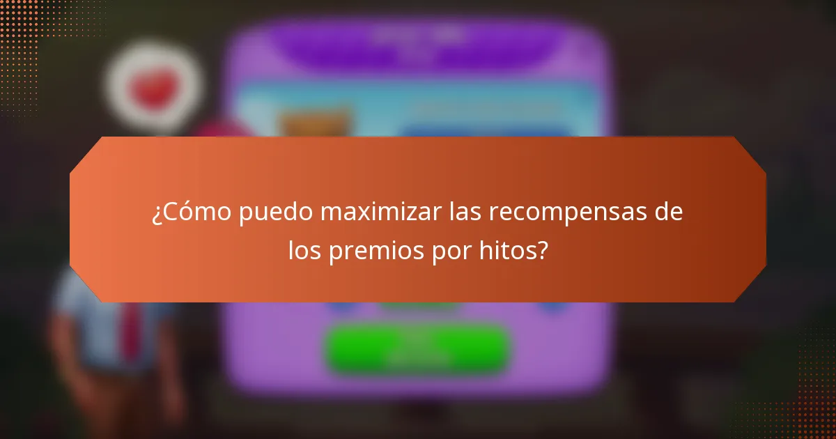 ¿Cómo puedo maximizar las recompensas de los premios por hitos?