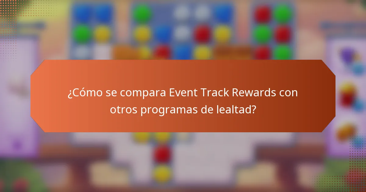 ¿Cómo se compara Event Track Rewards con otros programas de lealtad?