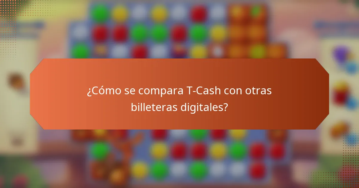 ¿Cómo se compara T-Cash con otras billeteras digitales?