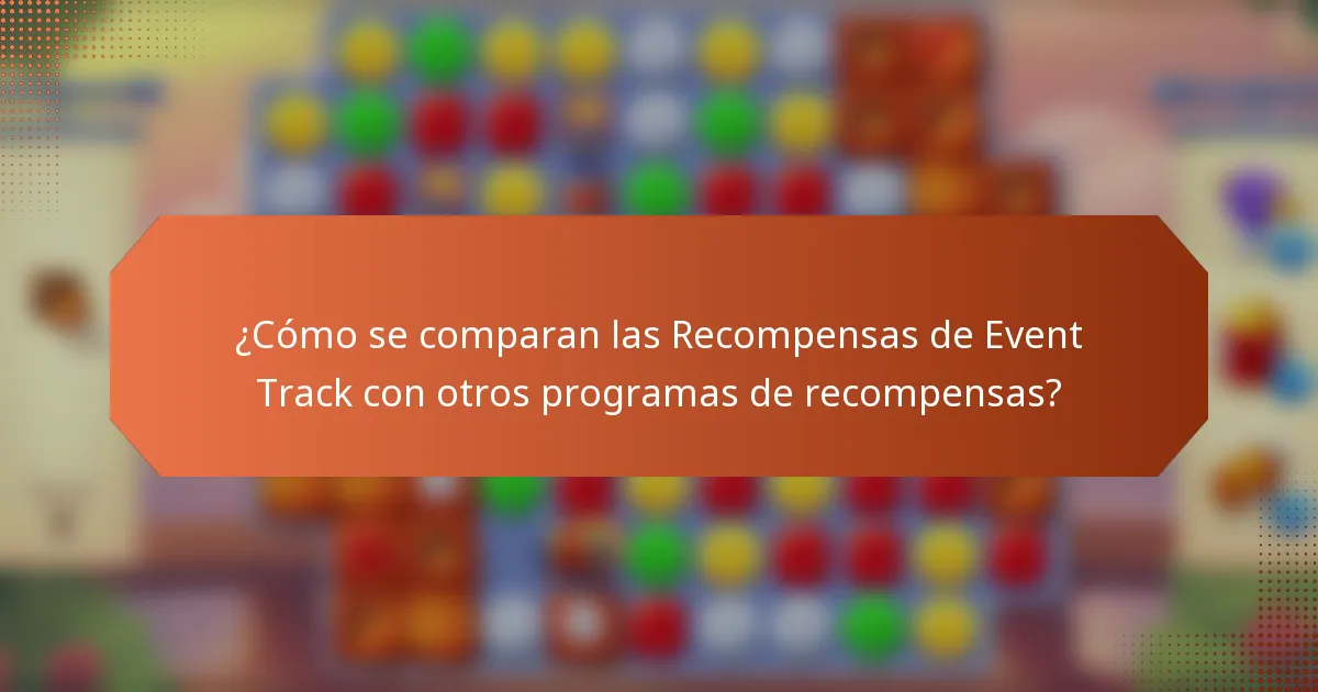 ¿Cómo se comparan las Recompensas de Event Track con otros programas de recompensas?