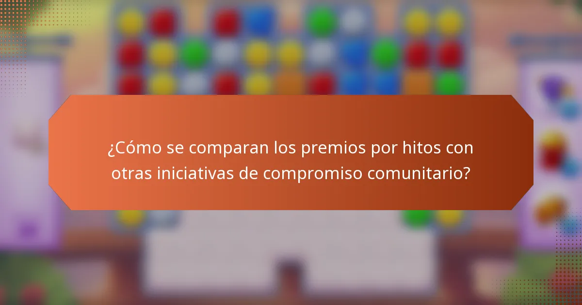 ¿Cómo se comparan los premios por hitos con otras iniciativas de compromiso comunitario?