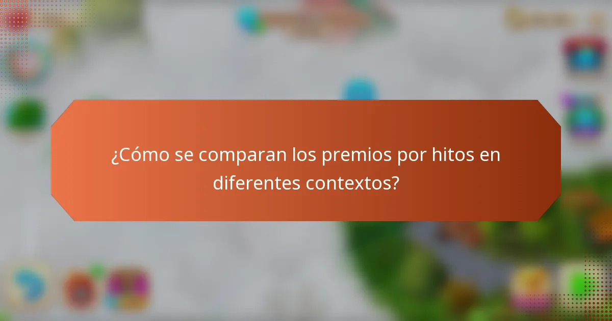 ¿Cómo se comparan los premios por hitos en diferentes contextos?