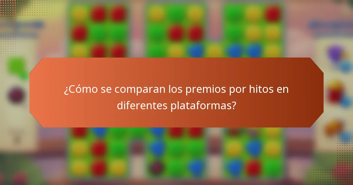 ¿Cómo se comparan los premios por hitos en diferentes plataformas?