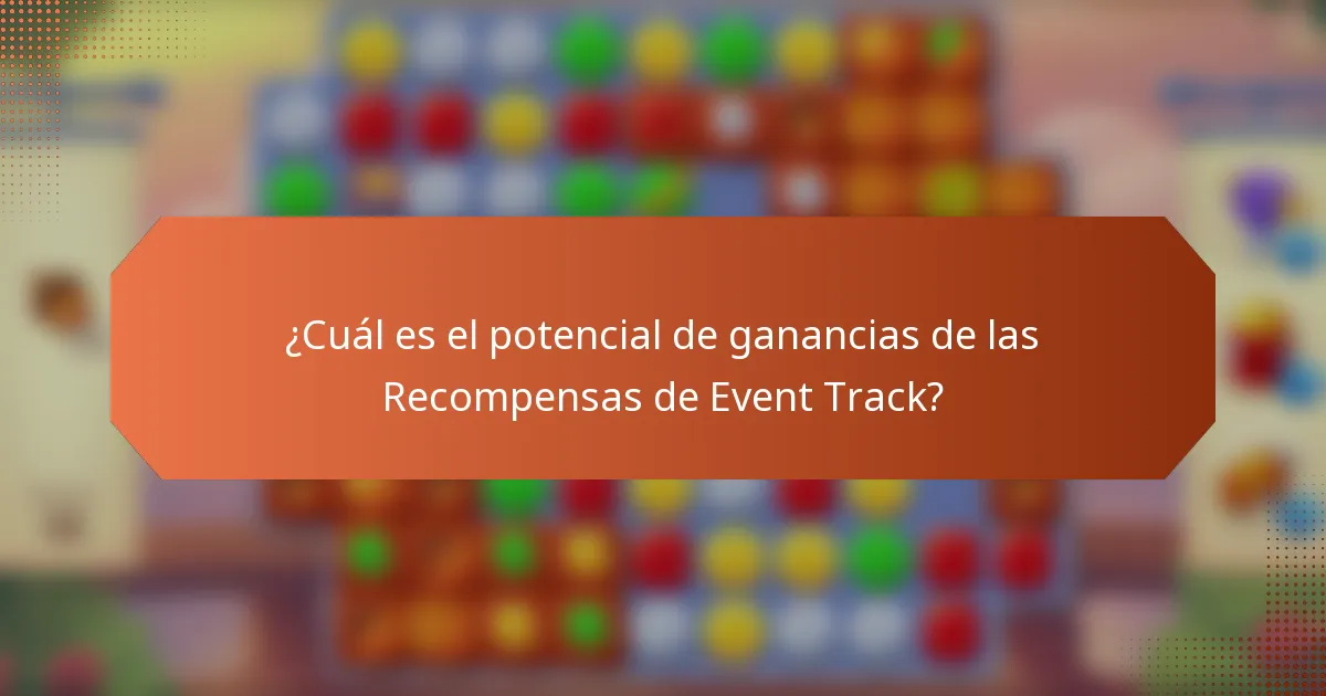 ¿Cuál es el potencial de ganancias de las Recompensas de Event Track?