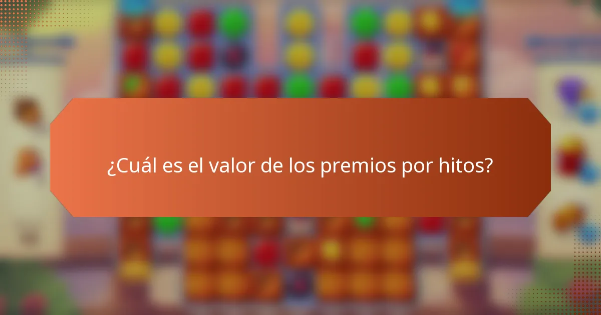 ¿Cuál es el valor de los premios por hitos?