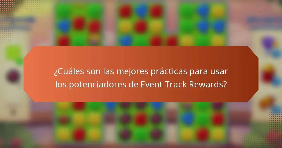 ¿Cuáles son las mejores prácticas para usar los potenciadores de Event Track Rewards?
