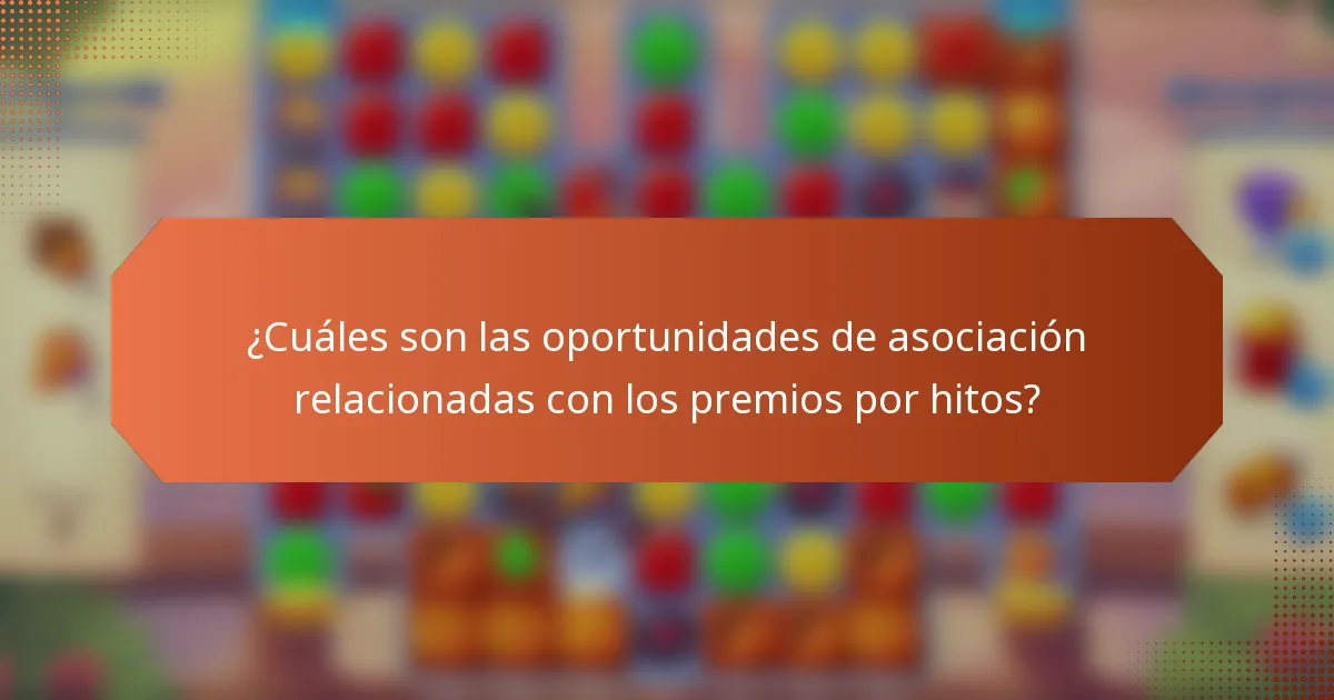 ¿Cuáles son las oportunidades de asociación relacionadas con los premios por hitos?