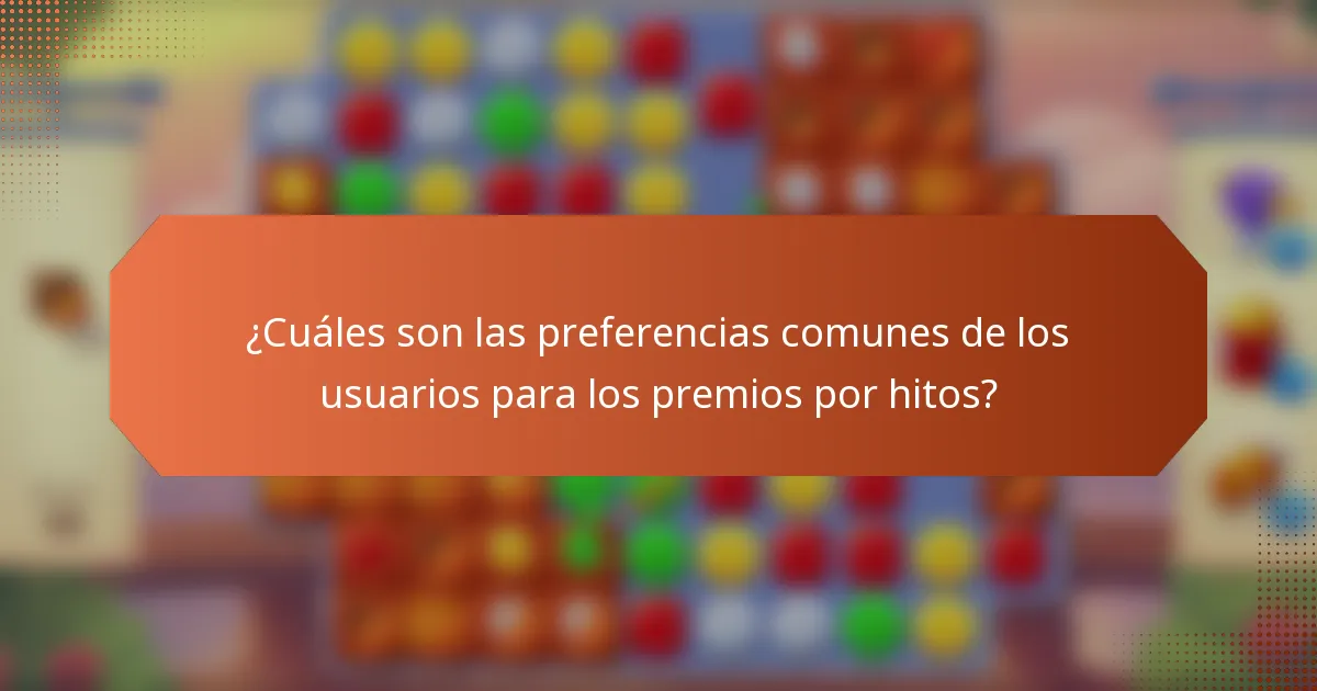 ¿Cuáles son las preferencias comunes de los usuarios para los premios por hitos?