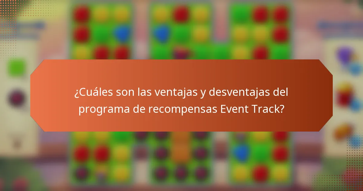 ¿Cuáles son las ventajas y desventajas del programa de recompensas Event Track?