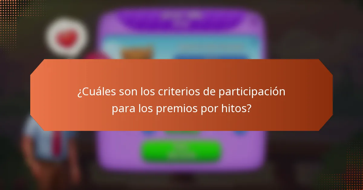 ¿Cuáles son los criterios de participación para los premios por hitos?