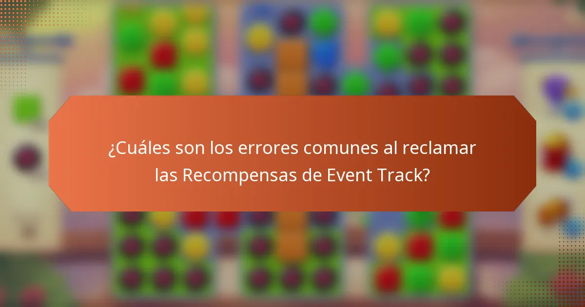 ¿Cuáles son los errores comunes al reclamar las Recompensas de Event Track?