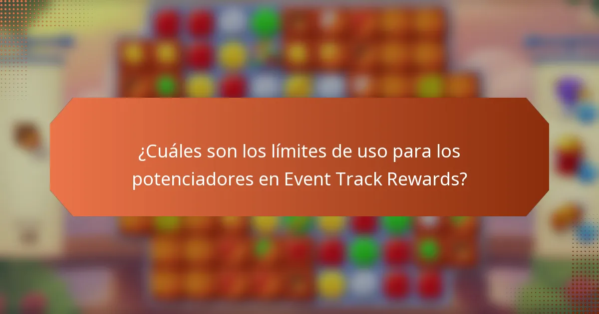 ¿Cuáles son los límites de uso para los potenciadores en Event Track Rewards?