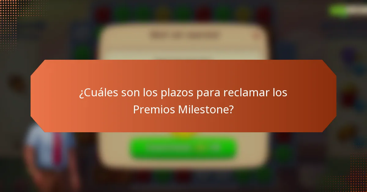 ¿Cuáles son los plazos para reclamar los Premios Milestone?