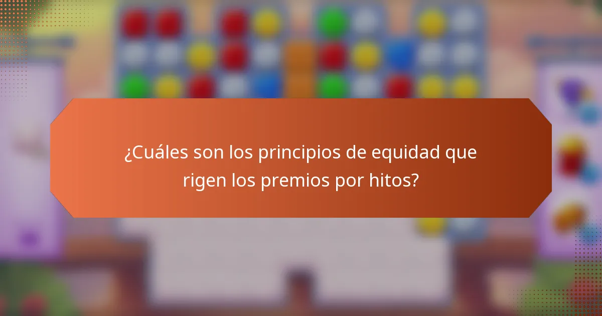 ¿Cuáles son los principios de equidad que rigen los premios por hitos?