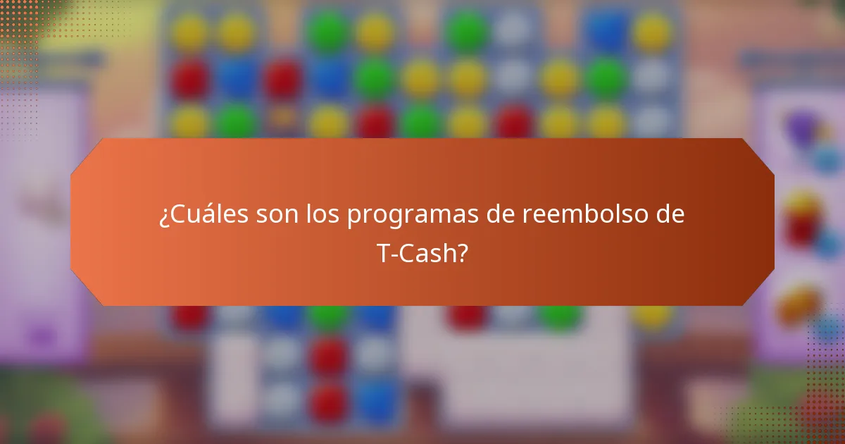 ¿Cuáles son los programas de reembolso de T-Cash?