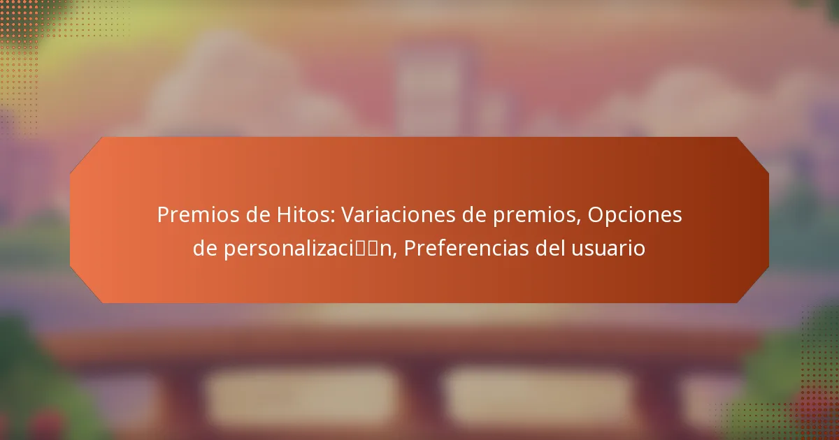 Premios de Hitos: Variaciones de premios, Opciones de personalización, Preferencias del usuario
