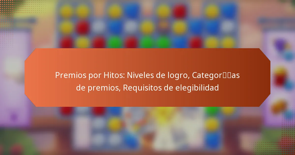 Premios por Hitos: Niveles de logro, Categorías de premios, Requisitos de elegibilidad