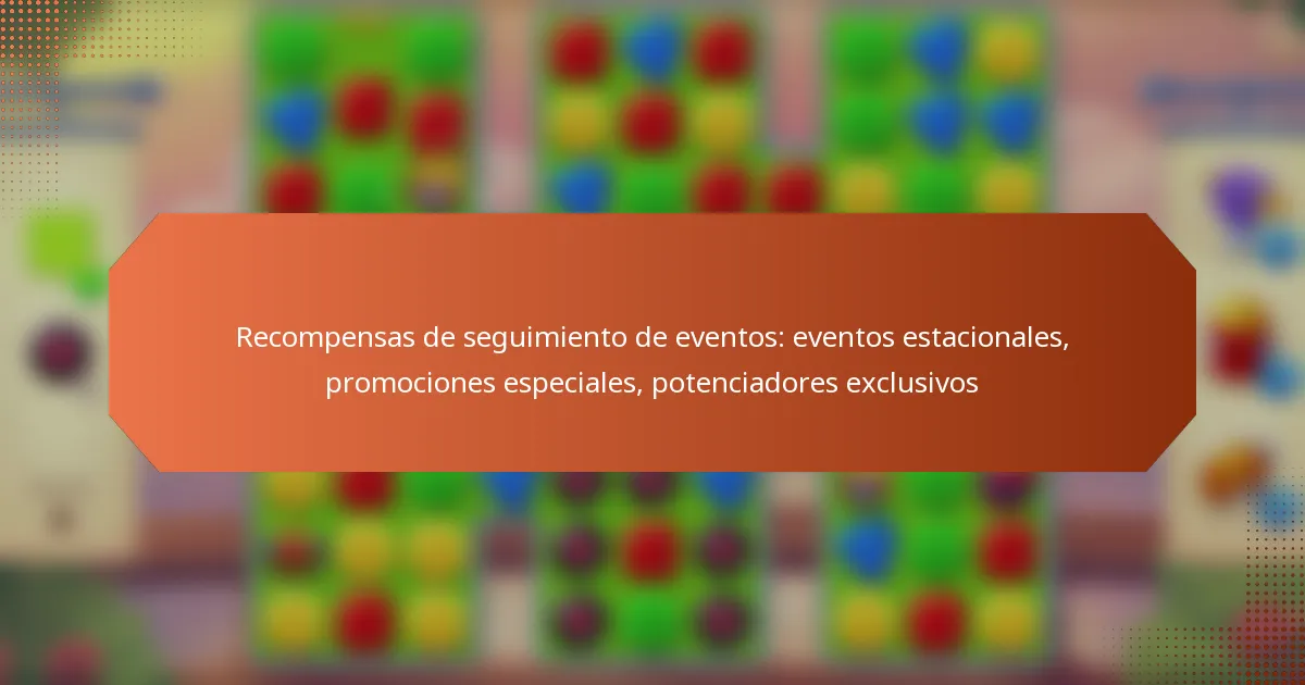 Recompensas de seguimiento de eventos: eventos estacionales, promociones especiales, potenciadores exclusivos