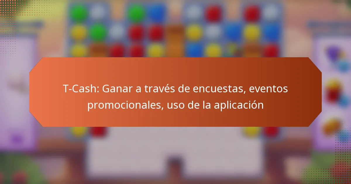 T-Cash: Ganar a través de encuestas, eventos promocionales, uso de la aplicación
