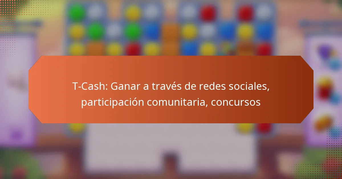 T-Cash: Ganar a través de redes sociales, participación comunitaria, concursos