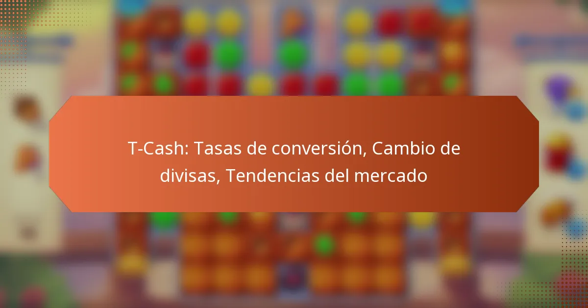 T-Cash: Tasas de conversión, Cambio de divisas, Tendencias del mercado