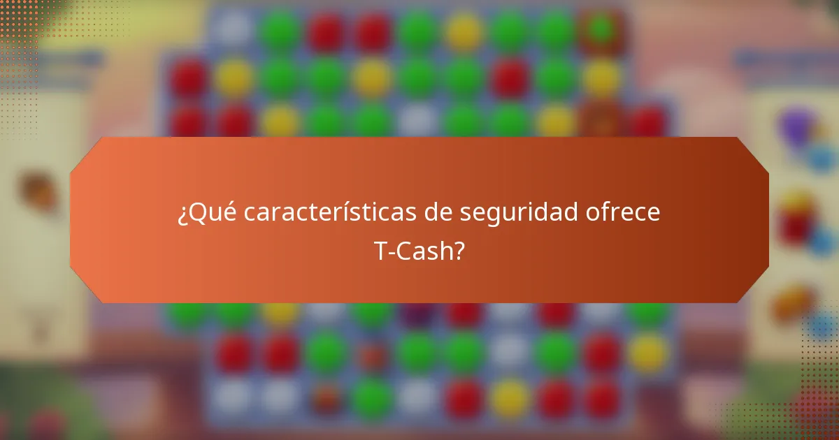¿Qué características de seguridad ofrece T-Cash?