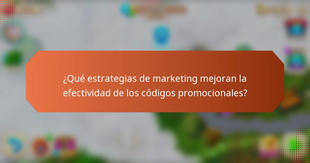 ¿Qué estrategias de marketing mejoran la efectividad de los códigos promocionales?