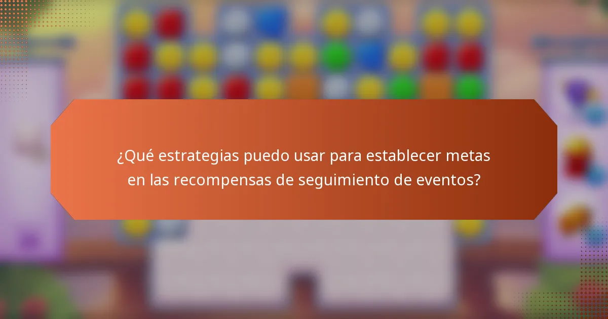 ¿Qué estrategias puedo usar para establecer metas en las recompensas de seguimiento de eventos?