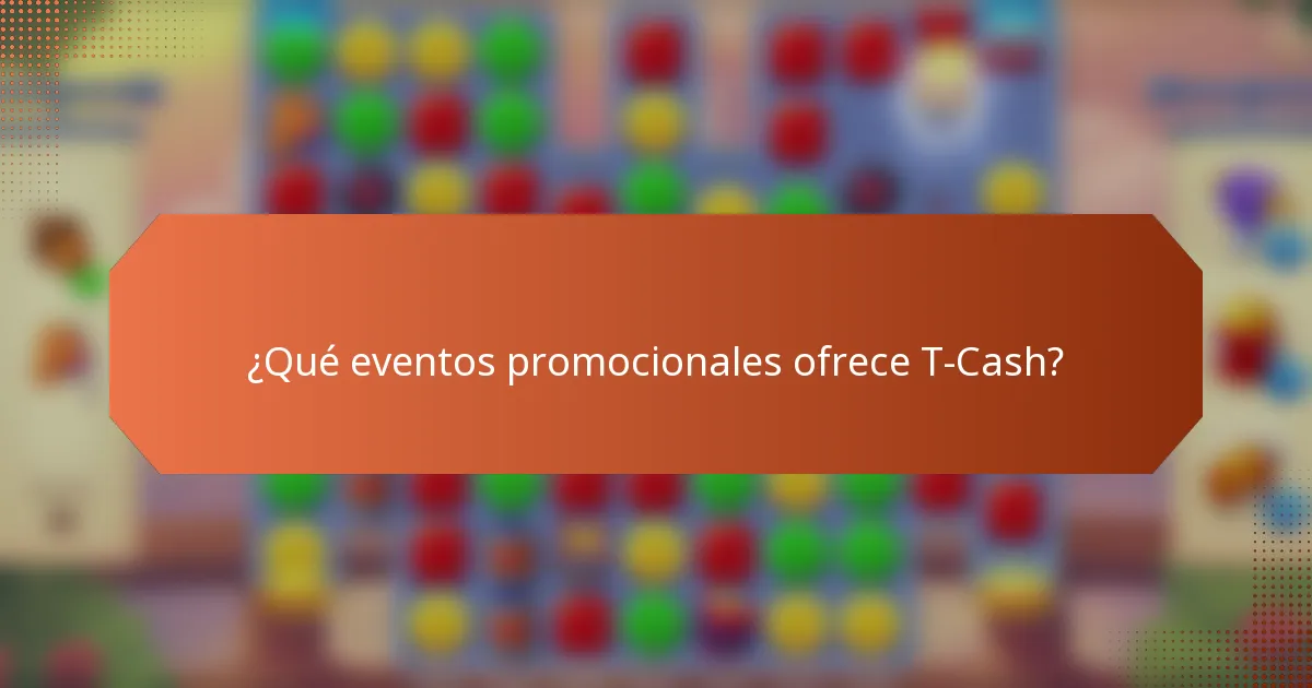 ¿Qué eventos promocionales ofrece T-Cash?
