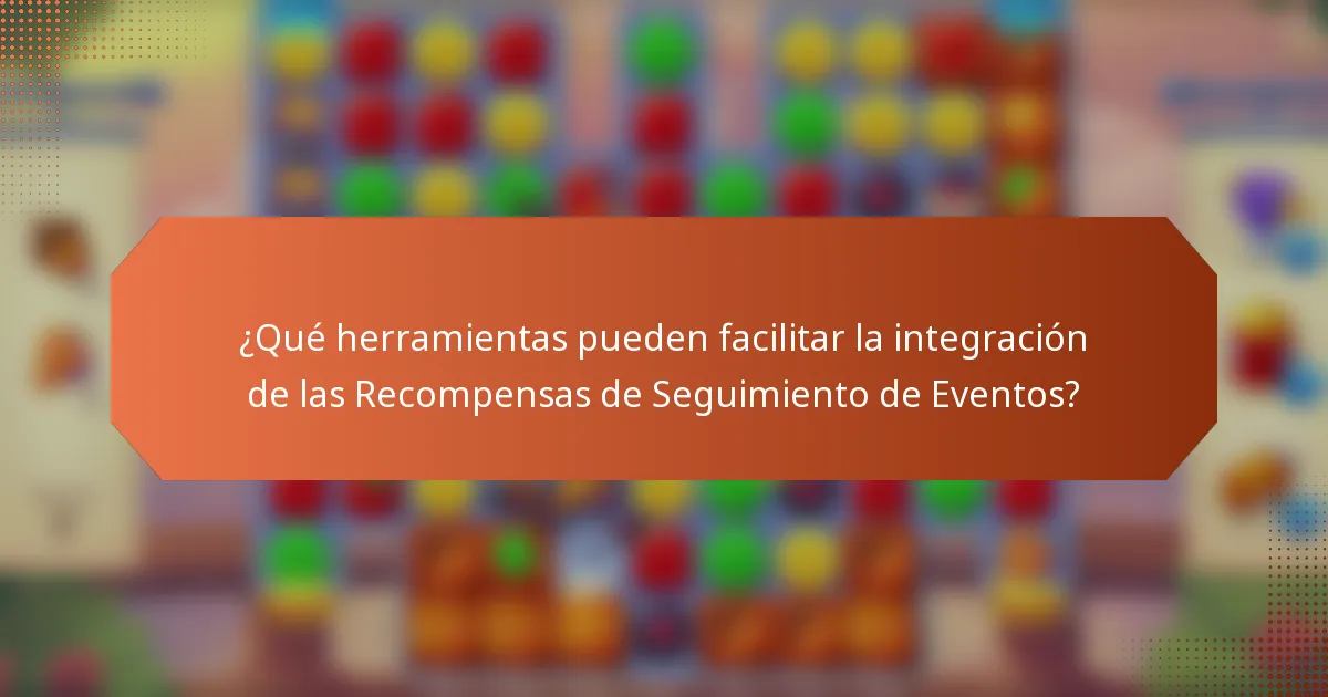¿Qué herramientas pueden facilitar la integración de las Recompensas de Seguimiento de Eventos?