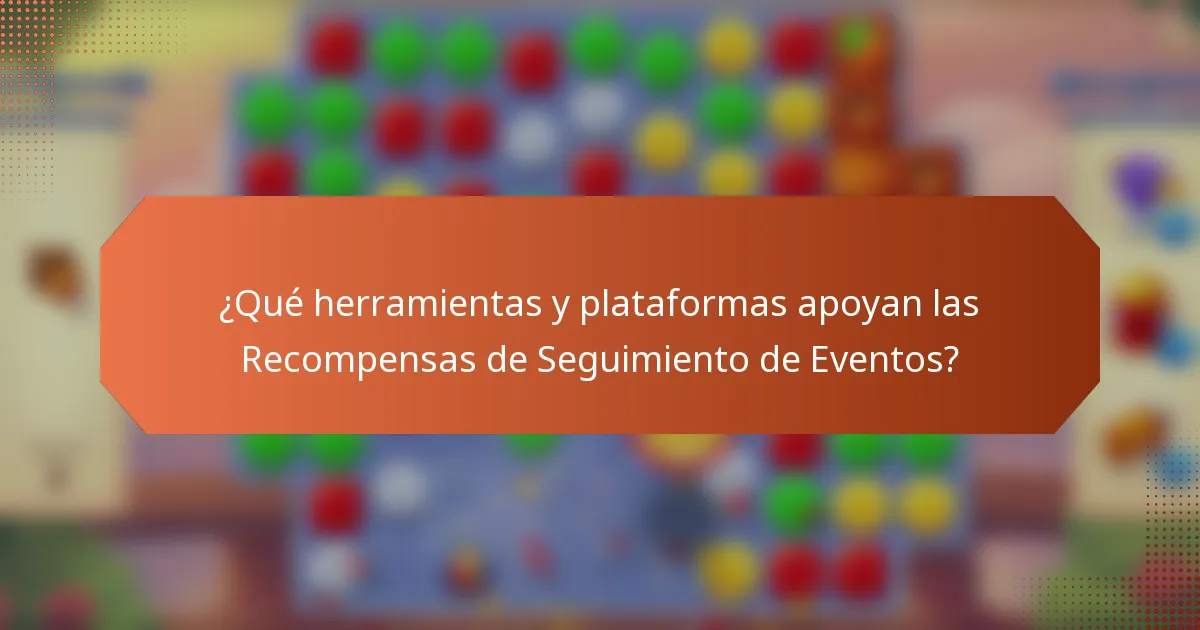 ¿Qué herramientas y plataformas apoyan las Recompensas de Seguimiento de Eventos?