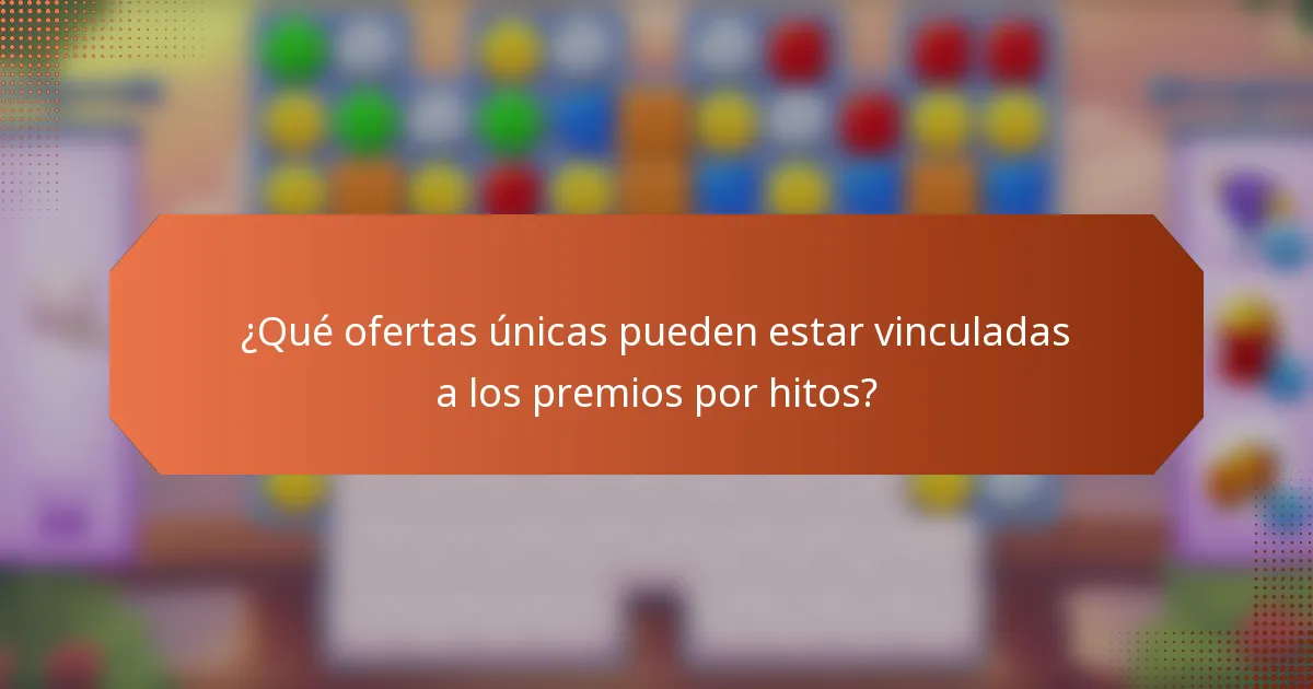 ¿Qué ofertas únicas pueden estar vinculadas a los premios por hitos?