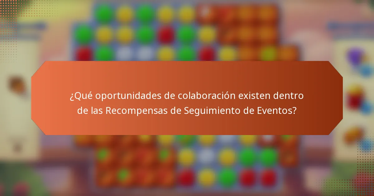 ¿Qué oportunidades de colaboración existen dentro de las Recompensas de Seguimiento de Eventos?