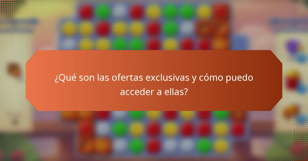 ¿Qué son las ofertas exclusivas y cómo puedo acceder a ellas?