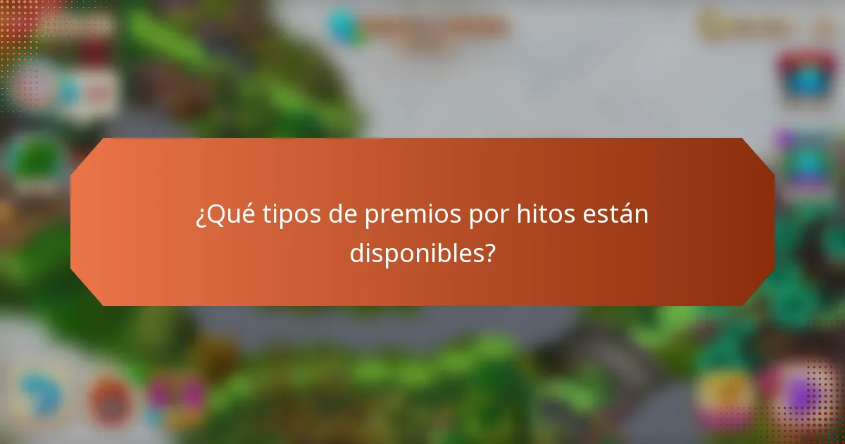 ¿Qué tipos de premios por hitos están disponibles?