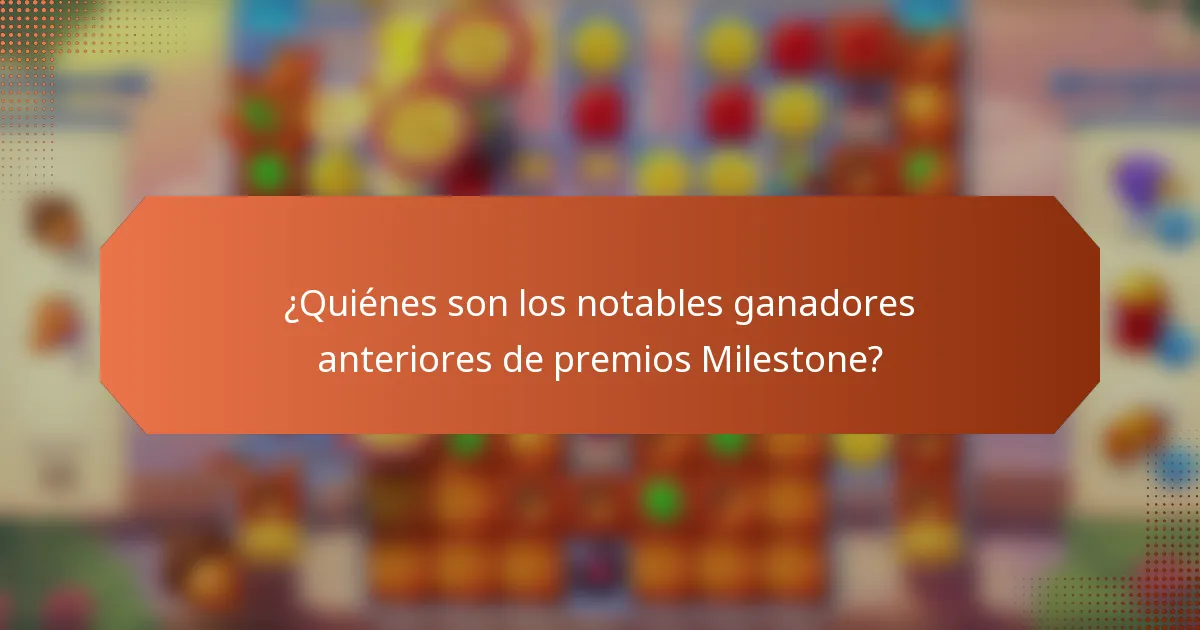 ¿Quiénes son los notables ganadores anteriores de premios Milestone?